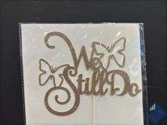 Rose Gold “We Still Do” Cake Topper *NEW*